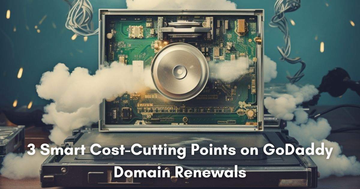 3 Smart Cost-Cutting Points on GoDaddy Domain Renewals