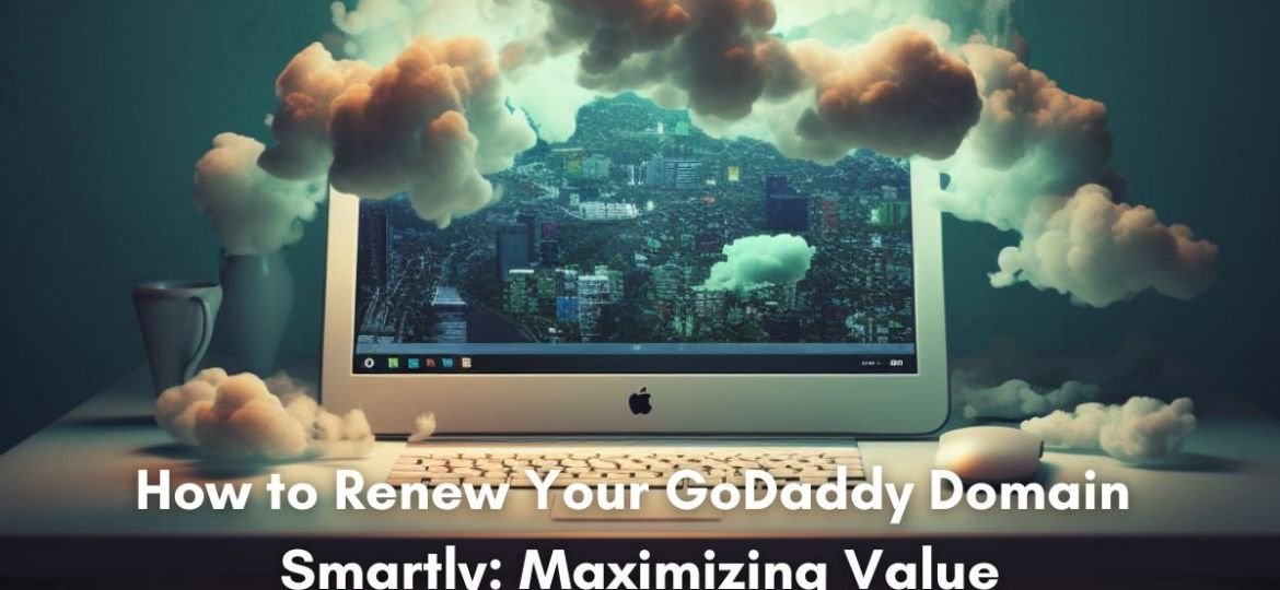 How to Renew Your GoDaddy Domain Smartly: Maximizing Value