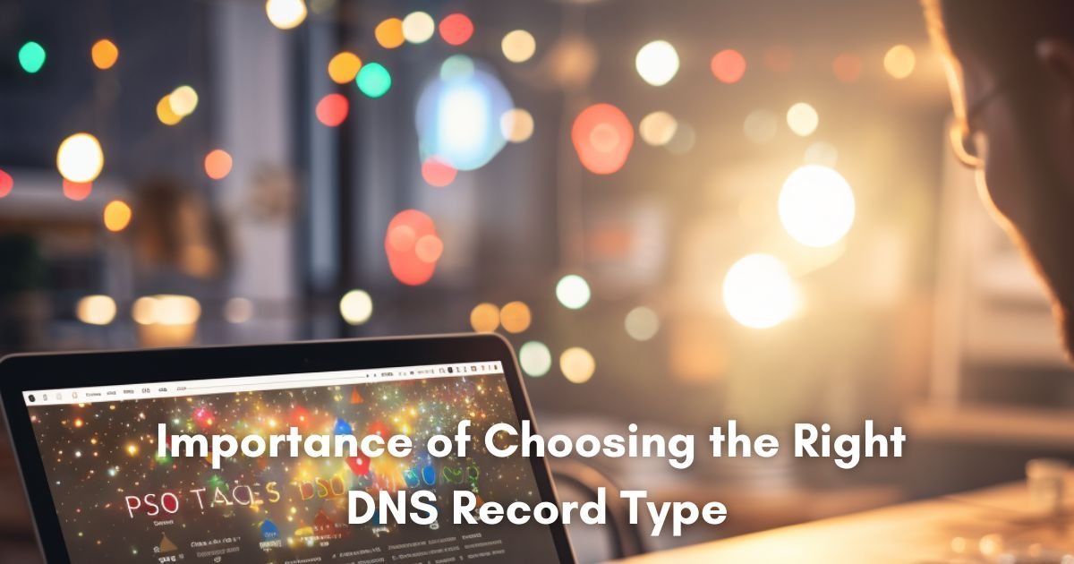 Importance of Choosing the Right DNS Record Type