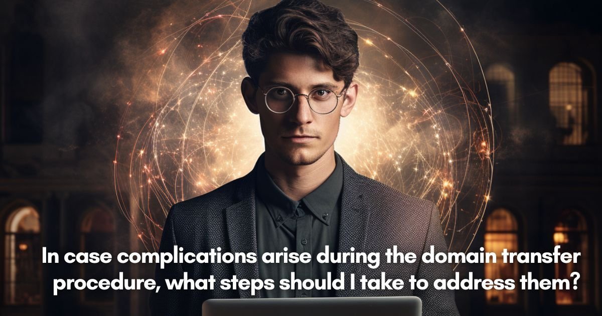 In case complications arise during the domain transfer procedure, what steps should I take to address them? + Simplified: Moving Your Domain to GoDaddy