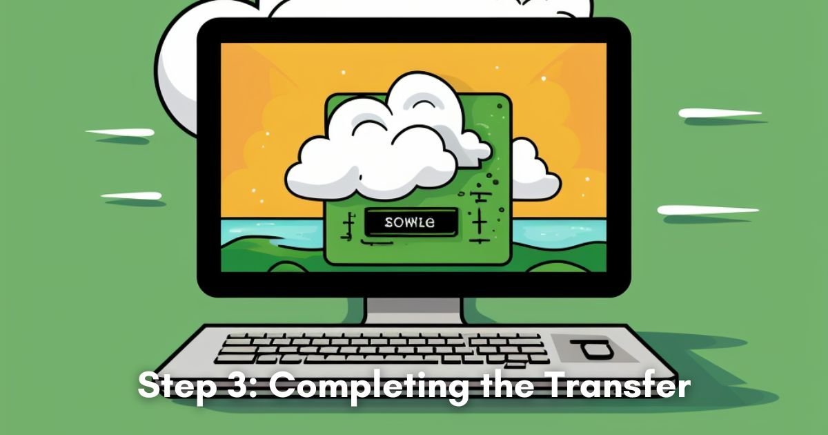 Step 3: Completing the Transfer