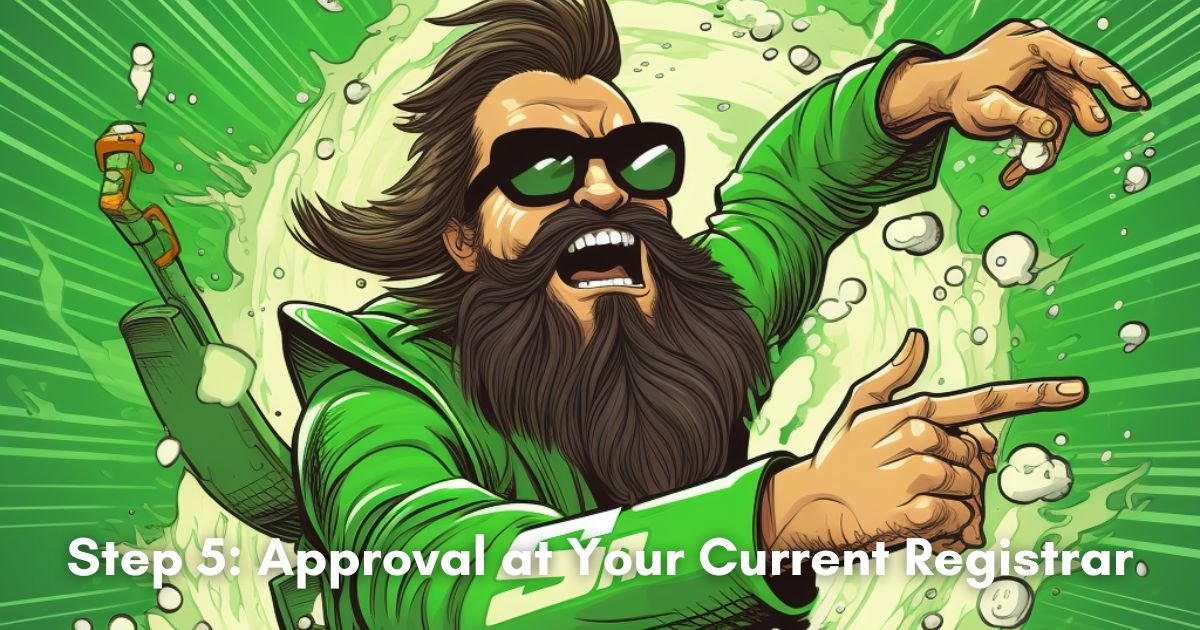 Step 5: Approval at Your Current Registrar