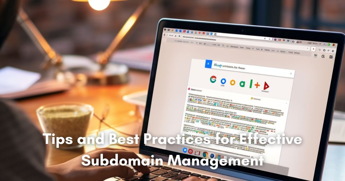 Tips and Best Practices for Effective Subdomain Management
