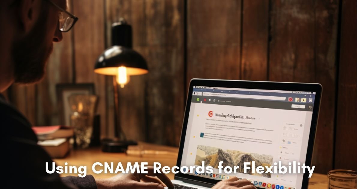 Using CNAME Records for Flexibility
