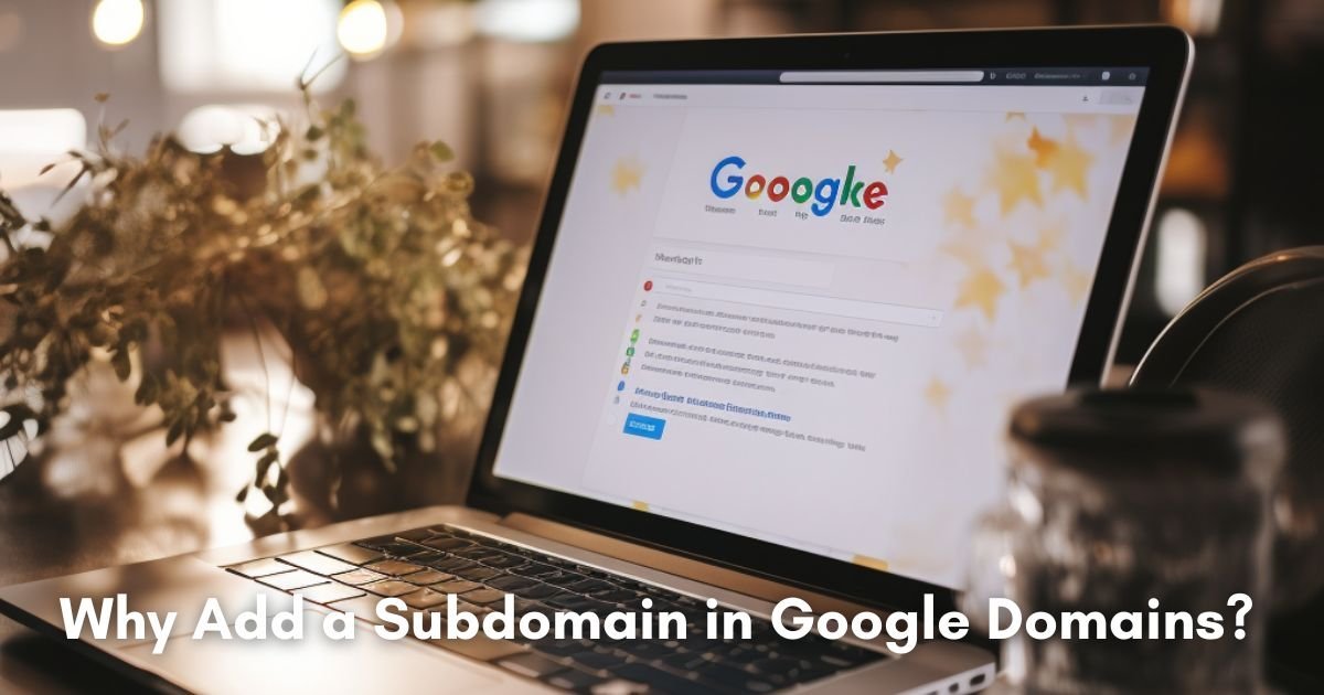 Why Add a Subdomain in Google Domains?