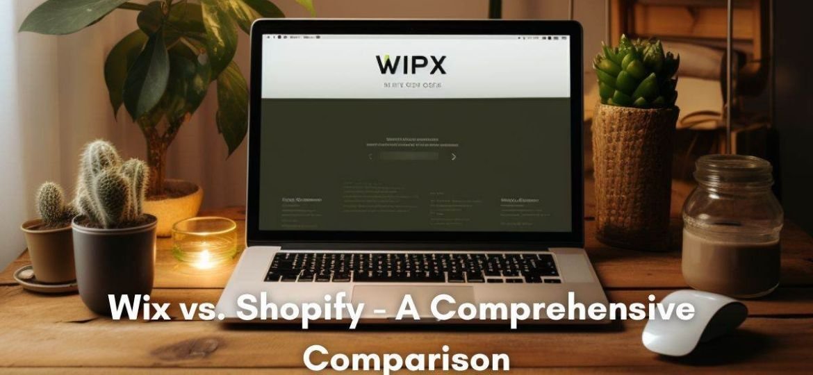 Wix vs. Shopify - A Comprehensive Comparison