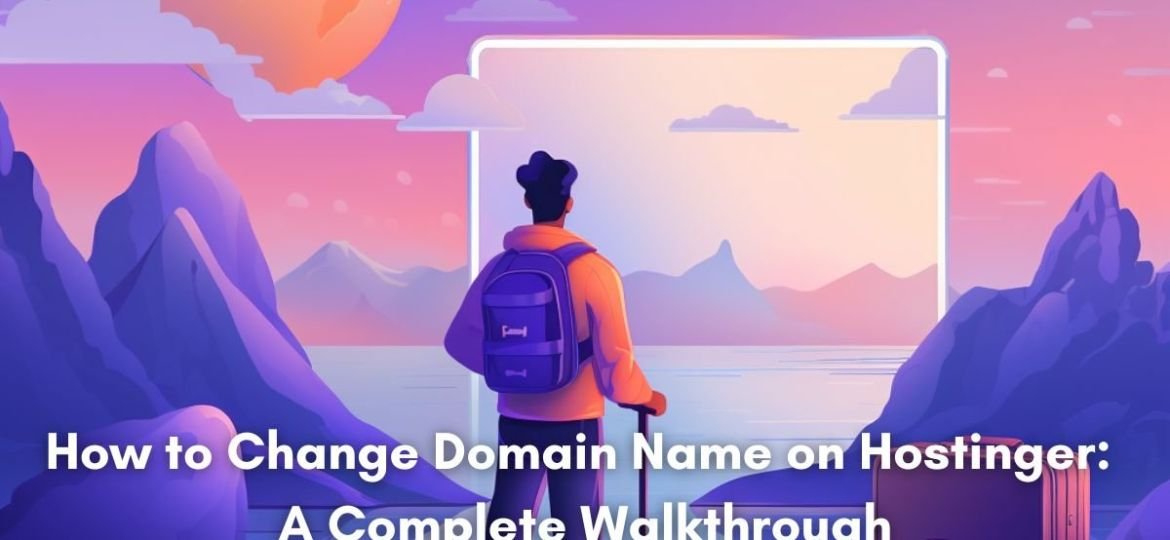 How to Change Domain Name on Hostinger: A Complete Walkthrough
