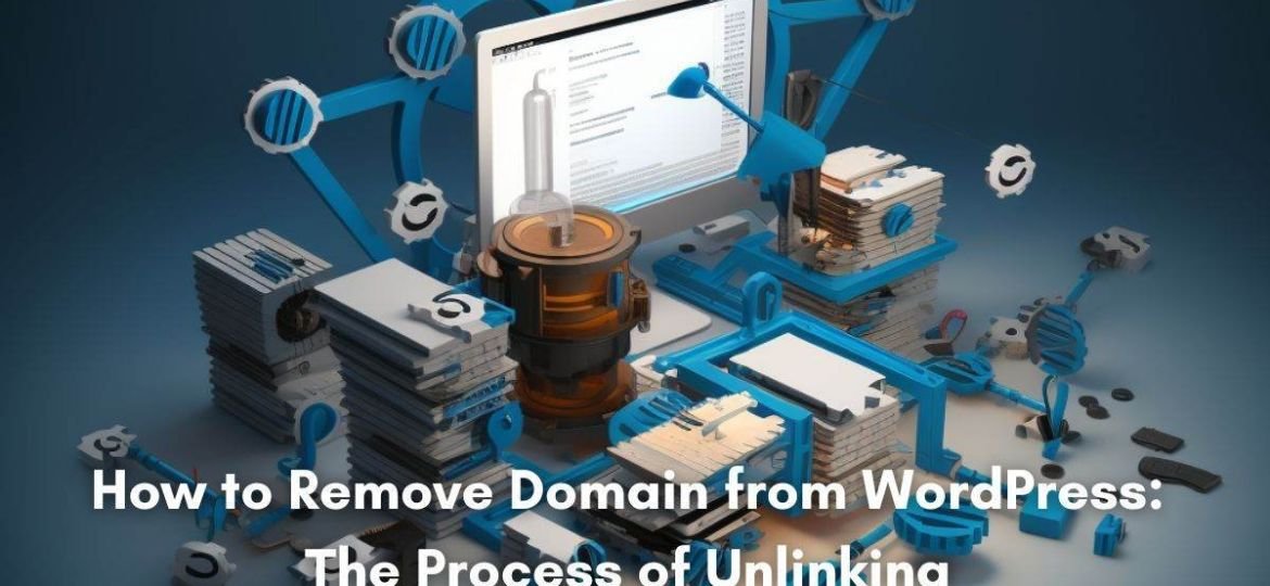 How to Remove Domain from WordPress: The Process of Unlinking 