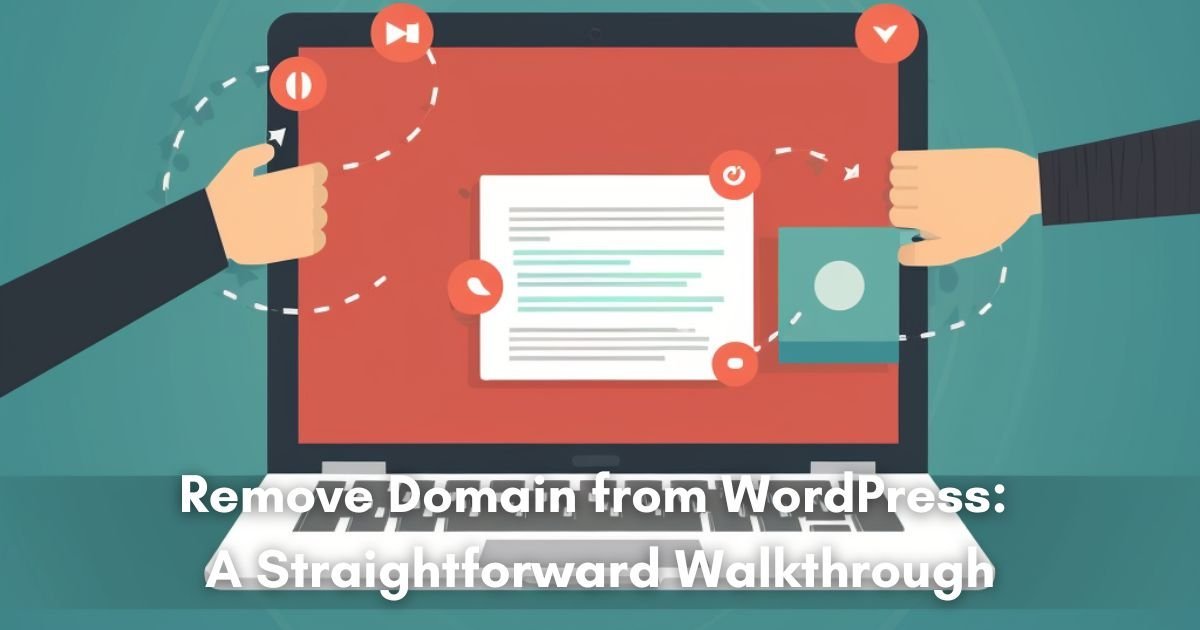 Remove Domain from WordPress: A Straightforward Walkthrough