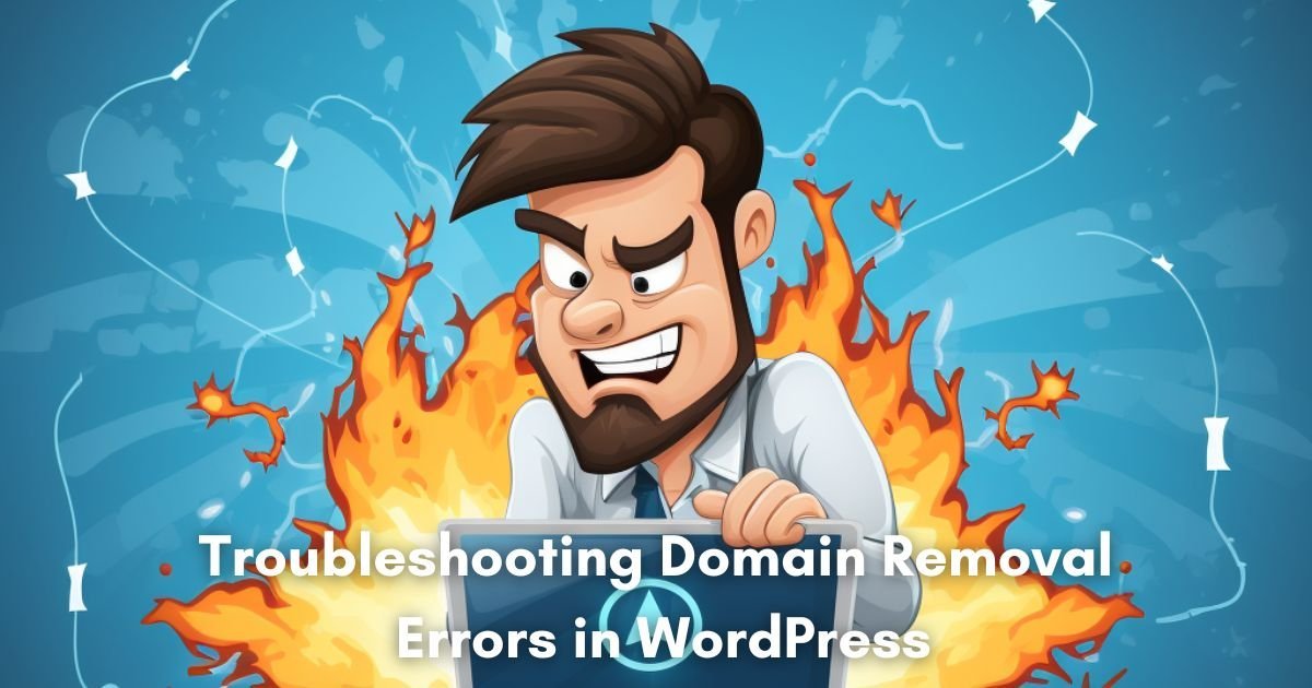 Troubleshooting Domain Removal Errors in WordPress
