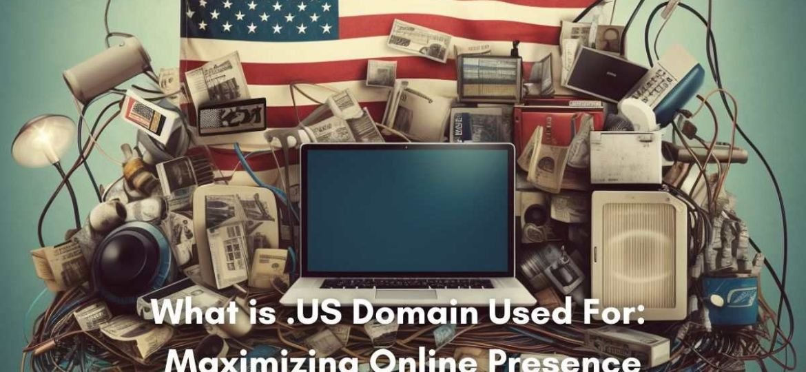 What is .US Domain Used For: Maximizing Online Presence